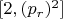 $[2, (p_r)^2]$