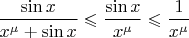 $\dfrac{\sin x}{x^{\mu}+\sin x}\leqslant \dfrac{\sin x}{x^{\mu}}\leqslant \dfrac{1}{x^{\mu}}$