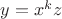 $y=x^kz$