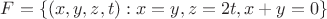 $F = \{(x, y, z, t) : x = y, z = 2t, x + y = 0\}$