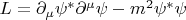 $L=\partial_\mu \psi^\ast \partial^\mu \psi - m^2 \psi^\ast \psi$