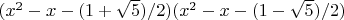 $(x^2-x-(1+ \sqrt 5)/2)(x^2-x-(1- \sqrt 5)/2)$