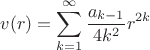 $$v(r)=\sum_{k=1}^\infty{\frac{a_{k-1}}{4k^2} r^{2k}$$ $$v(r)=\sum_{k=1}^\infty{\frac{a_{k-1}}{4k^2} r^{2k}$$