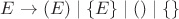 $E \to (E) \; | \; \{E\} \; | \; () \; | \; \{\}$