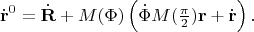 $$\dot{\mathbf{r}}^0=\dot{\mathbf{R}}+M(\Phi)\left(\dot{\Phi}M(\textstyle{\pi\over 2})\mathbf{r}+\dot{\mathbf{r}}\right).$$