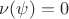 $\nu(\psi)=0$