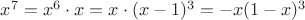 $x^7=x^6\cdot  x=x\cdot(x-1)^3 =-x(1-x)^3$