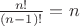 $\frac {n!} {(n-1)!}=n$