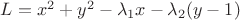 $L= x^2+y^2 - \lambda_1 x-\lambda_2 (y-1)$