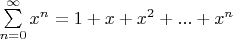 $\sum\limits_{n=0}^{\infty} x^n=1+x+x^2+...+x^n$