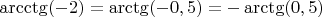 $\arcctg(-2) = \arctg(-0,5) = - \arctg(0,5)$