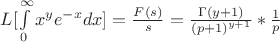 $L[\int\limits_0^\infty  {{x^y}{e^{ - x}}dx} ] = \frac{{F(s)}}{s} = \frac{{\Gamma (y + 1)}}{{{{(p + 1)}^{y + 1}}}}*\frac{1}{p}$