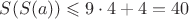 $S(S(a))\leqslant9\cdot4+4=40$