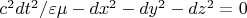 $c^2dt^2/\varepsilon\mu-dx^2-dy^2-dz^2=0$