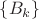 $\{B_k\}$