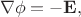 $$\nabla\phi=-\mathbf{E},$$