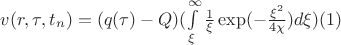 $
v(r, \tau, t_n) = (q(\tau)-Q)(\int\limits_{\xi}^{\infty}\frac{1}{\xi}\exp(-\frac{\xi^2}{4\chi})d\xi)   (1)

$