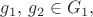$g_1,\,g_2 \in G_1,$