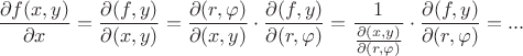 $$\[
\frac{{\partial f(x,y)}}
{{\partial x}} = \frac{{\partial (f,y)}}
{{\partial (x,y)}} = \frac{{\partial (r,\varphi )}}
{{\partial (x,y)}} \cdot \frac{{\partial (f,y)}}
{{\partial (r,\varphi )}} = \frac{1}
{{\frac{{\partial (x,y)}}
{{\partial (r,\varphi )}}}} \cdot \frac{{\partial (f,y)}}
{{\partial (r,\varphi )}}=...
\]$$