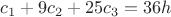 $c_1+9c_2+25c_3=36h$