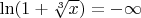$\ln (1+ \sqrt[3]{x}) = -\infty$