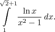 $$\int\limits_1^{\sqrt{2}+1} \frac{\ln{x}}{x^2-1}\,dx.$$