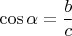 $\displaystyle \cos\alpha=\frac{b}{c}$