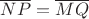$\overline{NP}= \overline{MQ}$