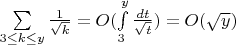 $\sum\limits_{3 \leq k \leq y} \frac{1}{\sqrt{k}}=O(\int\limits_3^y\frac{dt}{\sqrt{t}})=O(\sqrt{y})$