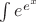 $\int e^{e^x}$