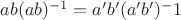 $ab(ab)^{-1}=a'b'(a'b')^-1$