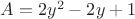 $A=2 y^2 - 2 y + 1$