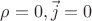 $\rho=0, \vec{j}=0$