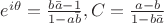 $e^{i\theta} = \frac{b\bar{a}-1}{1-a\bar{b}}, C=\frac{a-b}{1-b\bar{a}}$