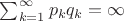 $\sum_{k=1}^{\infty} p_k q_k=\infty$
