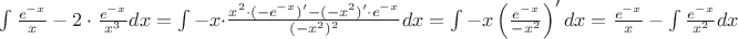 $\int {\frac {e^{-x}}{x} - 2 \cdot \frac { e^{-x}}  {x^3}}dx = \int -x \cdot \frac{x^2\cdot(-e^{-x})'-(-x^2)'\cdot e^{-x}}{(-x^2)^2}dx=\int{-x\left(\frac{e^{-x}}{-x^2}} \right)'dx=\frac{e^{-x}}{x}-\int \frac{e^{-x}}{x^2}dx$