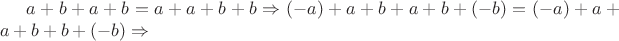 $a+b+a+b=a+a+b+b \Rightarrow (-a)+a+b+a+b+(-b)=(-a)+a+a+b+b+(-b) \Rightarrow$