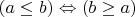 $(a\le b) \Leftrightarrow (b\ge a)$