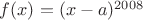 $f(x)=(x-a)^ {2008} $
