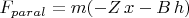 $F_{paral}=m(- Z \,x - B\, h)$