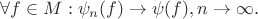 $\forall f\in M: \psi_n (f) \to \psi (f), n \to \infty.$