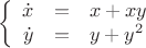 $$\left\{
\begin{array}{rcl}
 \dot{x}&=&x+xy \\
\dot y &=& y+y^2 \\
\end{array}
\right$$