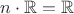 $n\cdot \mathbb{R} = \mathbb{R}$ $n\cdot \mathbb{R} = \mathbb{R}$