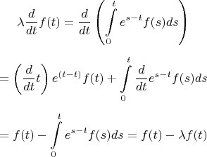 $$\lambda \frac d {dt} f(t) =  \frac d {dt} \left( \int\limits_0^t e^{s-t} f(s) ds \right) $$ 

$$ =\left( \frac d {dt} t \right) e^{(t-t)} f(t) + \int\limits_0^t \frac d {dt} e^{s-t} f(s) ds$$ 

$$ =  f(t) - \int\limits_0^t e^{s-t} f(s) ds = f(t) - \lambda f(t)$$