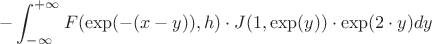 $$ -\int_{-\infty}^{+\infty} F(\exp(-(x-y)), h)\cdot J(1, \exp(y)) \cdot \exp(2 \cdot y) dy$$