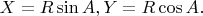 $X = R \sin A, Y = R \cos A.$
