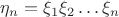 $\eta_n=\xi_1\xi_2\ldots\xi_n$