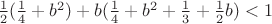 $\frac1 2(\frac1 4+b^2)+b(\frac1 4+b^2+\frac1 3+\frac1 2b)<1$