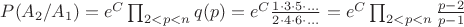 $P(A_2/A_1)=e^C\prod_{2<p<n} q(p)=e^C\frac {1\cdot 3 \cdot 5 \cdot ...} {2\cdot 4 \cdot 6 \cdot ...}= e^C\prod_{2<p<n} \frac {p-2} {p-1}$