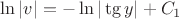$\ln|v|=-\ln|\tg y| + C_1$